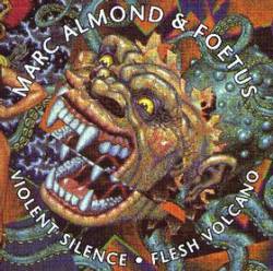 Marc Almond : Marc Almond & Foetus : Violent Silence - Flesh Volcano